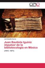 Juan Bautista Iguiniz impulsor de la bibliotecología en México