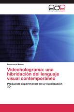 Videoholograma: una hibridación del lenguaje visual contemporáneo