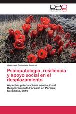 Psicopatología, resiliencia y apoyo social en el desplazamiento