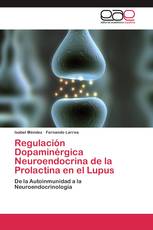 Regulación Dopaminérgica Neuroendocrina de la Prolactina en el Lupus