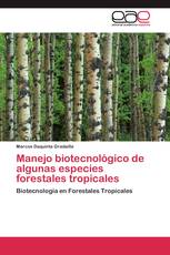 Manejo biotecnológico de algunas especies forestales tropicales