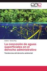 La concesión de aguas superficiales en el derecho administrativo