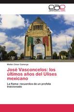 José Vasconcelos: los últimos años del Ulises mexicano