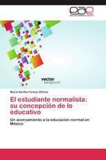 El estudiante normalista: su concepción de lo educativo