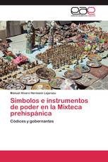Símbolos e instrumentos de poder en la Mixteca prehispánica