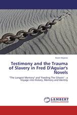 Testimony and the Trauma of Slavery in Fred D'Aguiar's Novels