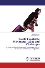 Female Expatriate Managers: Issues and Challenges