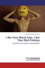 I Am Your Worst Fear, I Am Your Best Fantasy