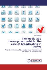 The media as a development vehicle: The case of broadcasting in Kenya