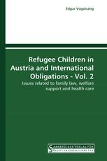 Refugee Children in Austria and International Obligations - Vol. 2
