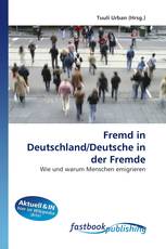 Fremd in Deutschland/Deutsche in der Fremde