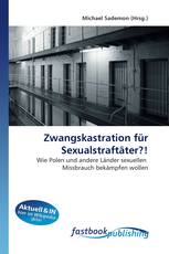 Zwangskastration für Sexualstraftäter?!