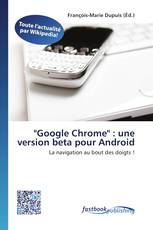 'Google Chrome' : une version beta pour Android