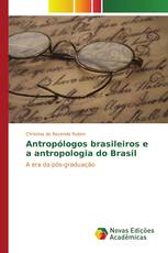 Antropólogos brasileiros e a antropologia do Brasil