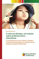 A vida em abrigos: um estudo sobre práticas sócio-educativas