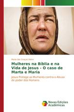 Mulheres na Bíblia e na Vida de Jesus - O caso de Marta e Maria