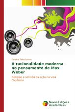 A racionalidade moderna no pensamento de Max Weber