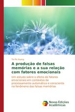 A produção de falsas memórias e a sua relação com fatores emocionais