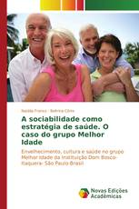 A sociabilidade como estratégia de saúde. O caso do grupo Melhor Idade