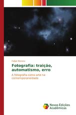 Fotografia: traição, automatismo, erro