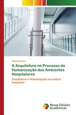 A Arquitetura no Processo de Humanização dos Ambientes Hospitalares