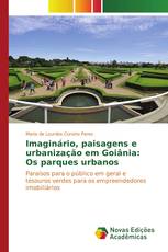 Imaginário, paisagens e urbanização em Goiânia: Os parques urbanos