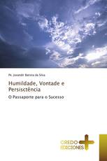 Humildade, Vontade e Persisctência