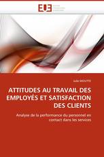 ATTITUDES AU TRAVAIL DES EMPLOYÉS ET SATISFACTION DES CLIENTS