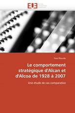 Le comportement stratégique d'Alcan et d'Alcoa de 1928 à 2007