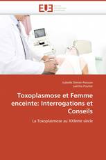 Toxoplasmose et Femme enceinte: Interrogations et Conseils