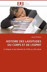 HISTOIRE DES LASSITUDES DU CORPS ET DE L''ESPRIT