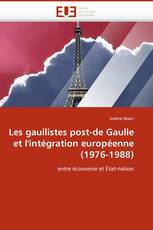 Les gaullistes post-de Gaulle et l''intégration européenne (1976-1988)