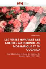 LES PERTES HUMAINES DES GUERRES AU BURUNDI, AU MOZAMBIQUE ET EN OUGANDA