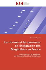 Les formes et les processus de l'intégration des Maghrébins en France