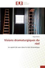 Visions dramaturgiques du réel