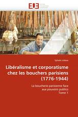 Libéralisme et corporatisme chez les bouchers parisiens (1776-1944)