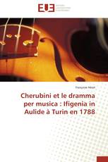 Cherubini et le dramma per musica : Ifigenia in Aulide à Turin en 1788