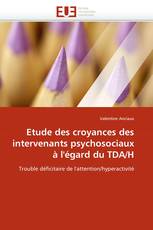 Etude des croyances des intervenants psychosociaux à l''égard du TDA/H