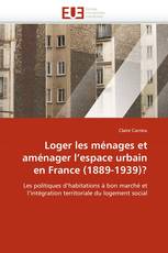Loger les ménages et aménager l''espace urbain en France (1889-1939)?