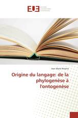 Origine du langage: de la phylogenèse à l'ontogenèse