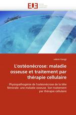 L''ostéonécrose: maladie osseuse et traitement par thérapie cellulaire