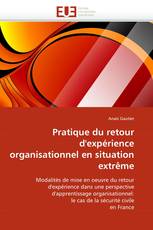 Pratique du retour d''expérience organisationnel en situation extrême