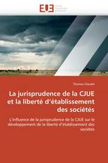 La jurisprudence de la CJUE et la liberté d’établissement des sociétés