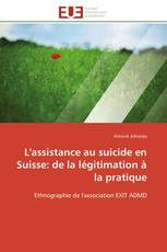 L'assistance au suicide en Suisse: de la légitimation à la pratique