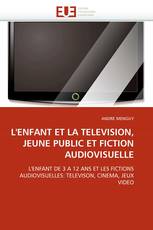 L'ENFANT ET LA TELEVISION, JEUNE PUBLIC ET FICTION AUDIOVISUELLE