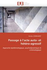 Passage à l’acte auto- et hétéro-agressif