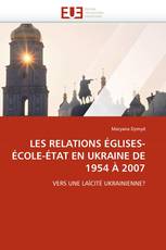 LES RELATIONS ÉGLISES-ÉCOLE-ÉTAT EN UKRAINE DE 1954 À 2007