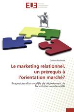 Le marketing relationnel, un prérequis à l’orientation marché?