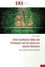 Une certaine Idée de l'Instant sur la mise en scène Sonore