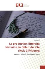 La production littéraire féminine au début du XXe siècle à Fribourg